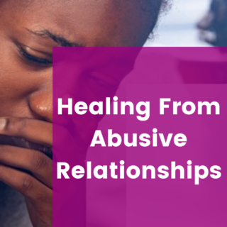 How to Heal From Abusive Relationships